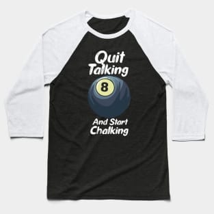 Quit Talking And Start Chalking Baseball T-Shirt